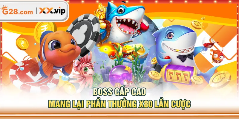 Boss cấp cao mang lại phần thưởng x80 lần cược