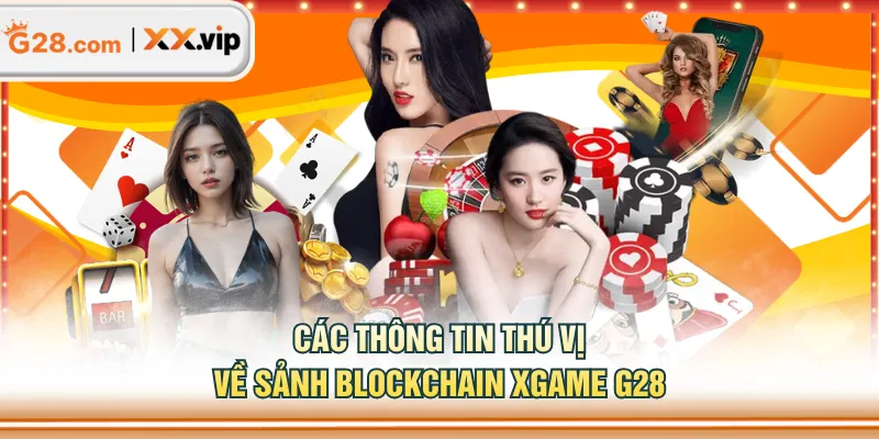 Các thông tin thú vị về sảnh Blockchain XGAME G28