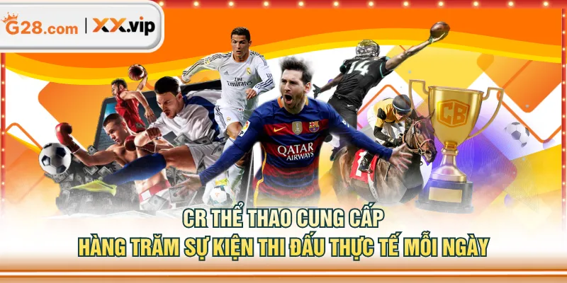 CR Thể Thao cung cấp hàng trăm sự kiện thi đấu thực tế mỗi ngày