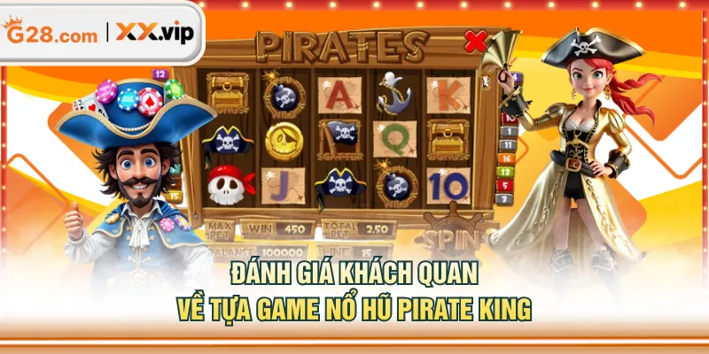 Đánh giá khách quan về tựa game Nổ Hũ Pirate King