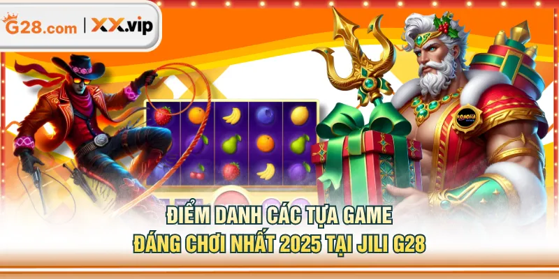 Điểm danh các tựa game đáng chơi nhất 2025 tại JILI G28
