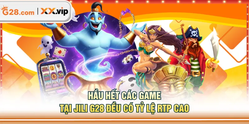 Hầu hết các game tại JILI G28 đều có tỷ lệ RTP cao