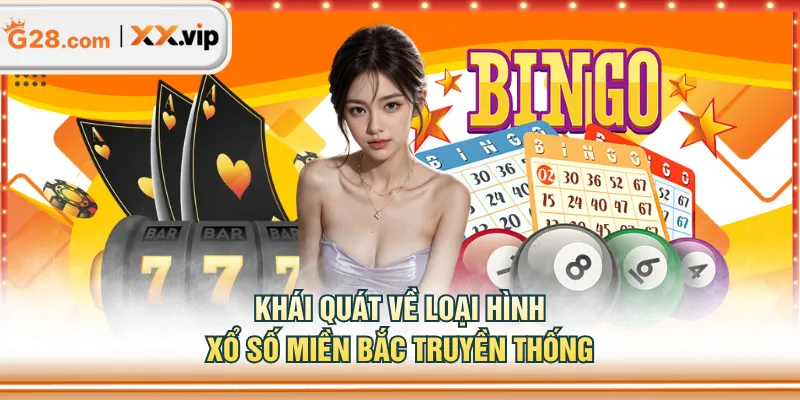 Khái quát về loại hình xổ số miền Bắc truyền thống