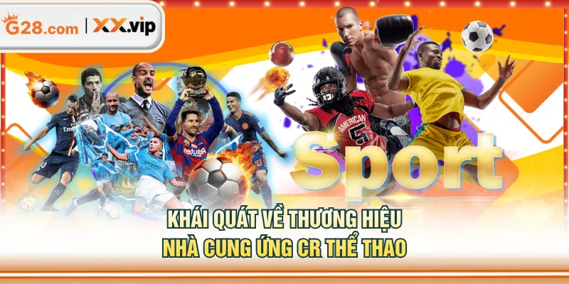 Khái quát về thương hiệu nhà cung ứng CR Thể Thao