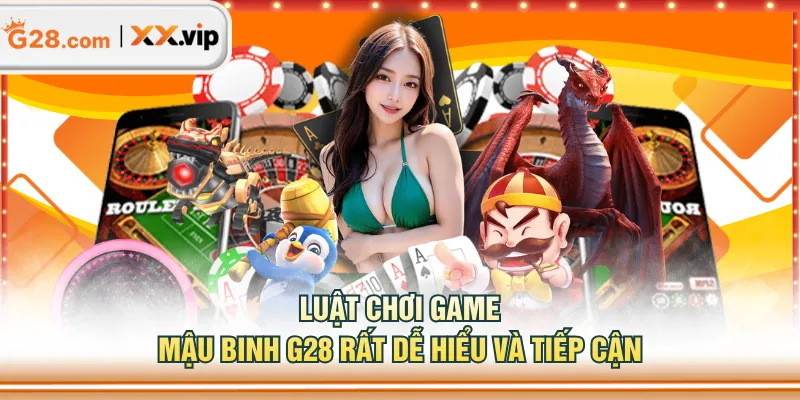 Luật chơi game Mậu Binh G28 rất dễ hiểu và tiếp cận