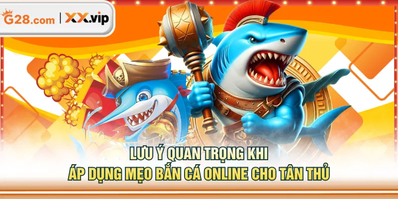 Lưu ý quan trọng khi áp dụng mẹo bắn cá online cho tân thủ