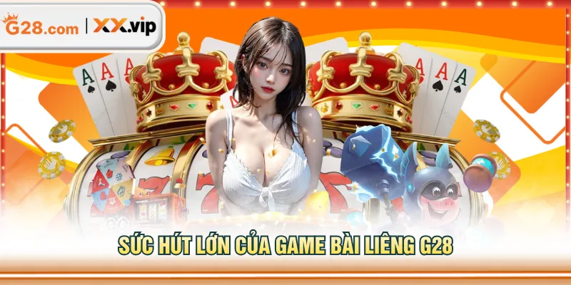 Sức hút lớn của game bài Liêng G28