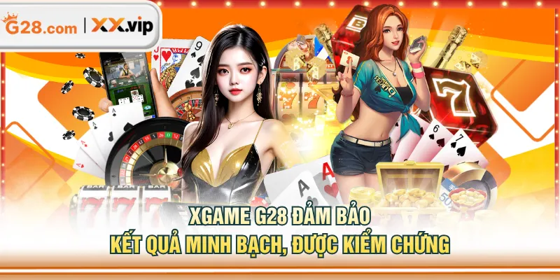 XGAME G28 đảm bảo kết quả minh bạch, được kiểm chứng